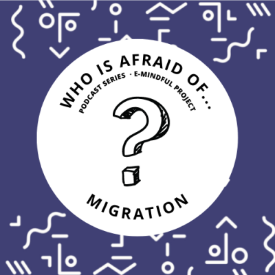 Who is afraid of…migration? Podcast Episode 2